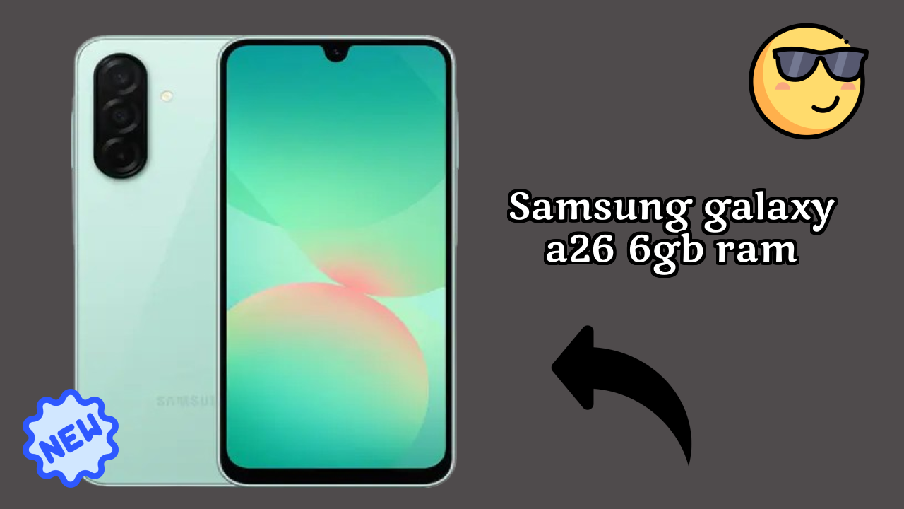 Samsung Galaxy A26 6GB RAM Display Quality: Super AMOLED Explained